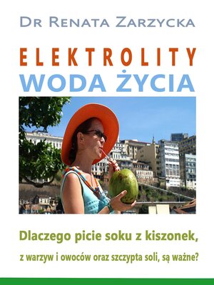 cover image of Elektrolity Woda życia. Dlaczego picie soków z kiszonek, z warzyw i owoców oraz szczypta soki, są ważne?